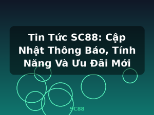 Tin Tức SC88: Cập Nhật Thông Báo, Tính Năng Và Ưu Đãi Mới - SC88
